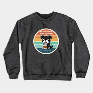 I like DOGS & COFFEE Crewneck Sweatshirt